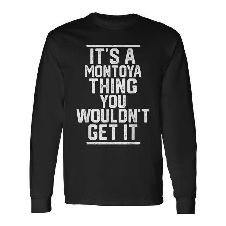 It's A Montoya Thing You Wouldn't Get It Family Last Name Long Sleeve T-Shirt