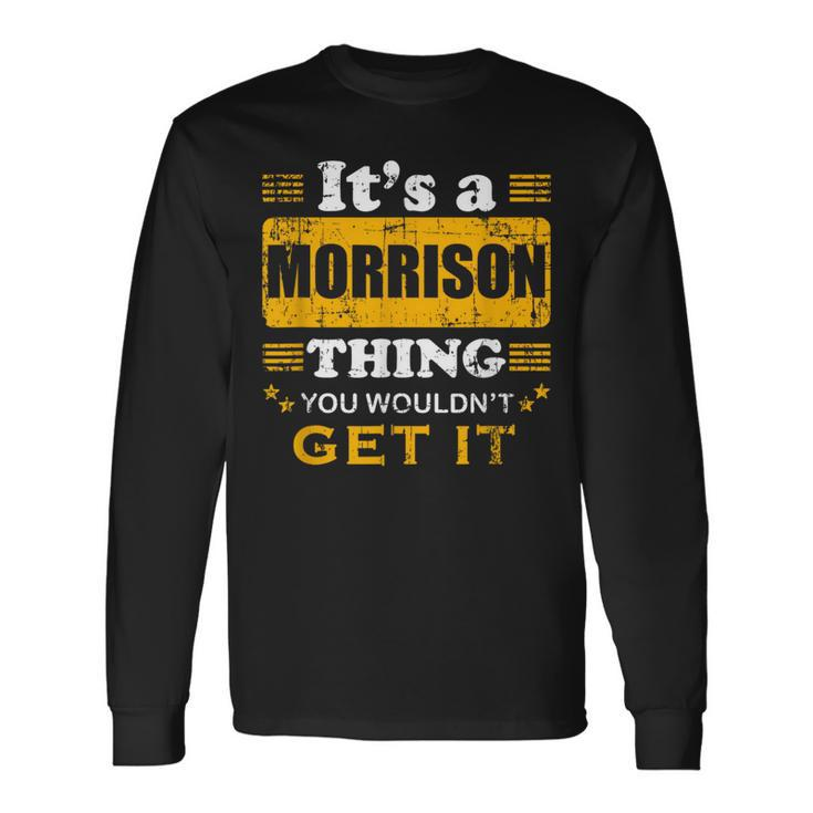 It's A Morrison Thing You Wouldn't Get It Nice Family Name Long Sleeve T-Shirt