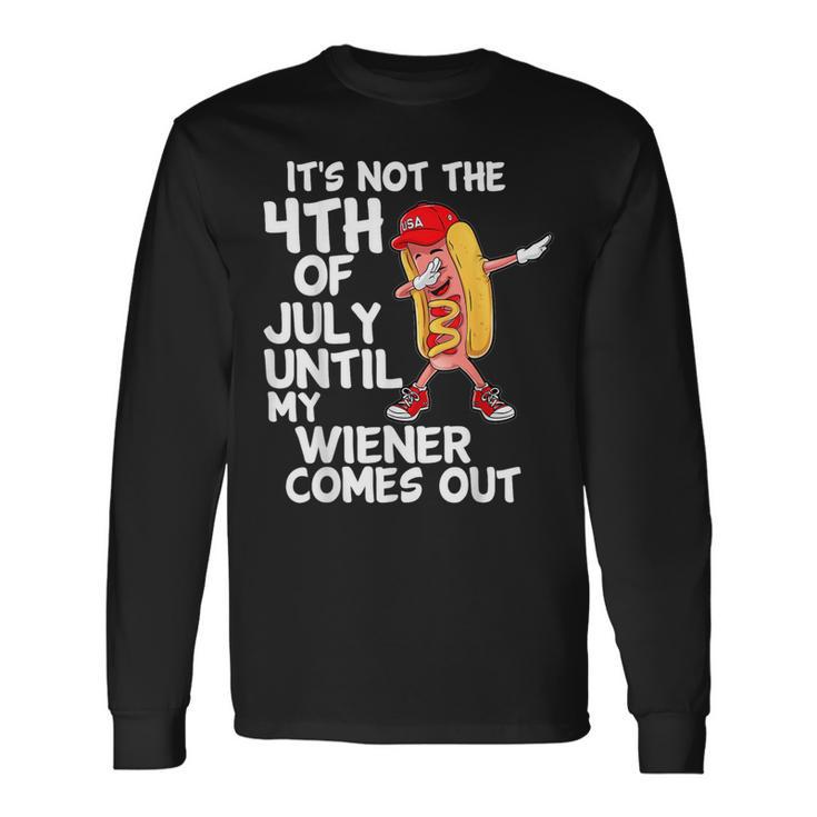 It's Not 4Th Of July Until My Weiner Come Out Dabbing Hotdog Long Sleeve T-Shirt