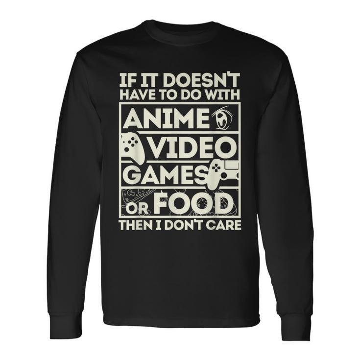 If Its Not Anime Video Games Or Food I Don't Care Long Sleeve T-Shirt