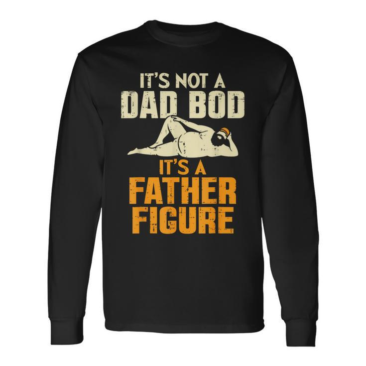 It's Not A Dad Bod It's A Father Figure Father's Day Dad Bod Long Sleeve T-Shirt