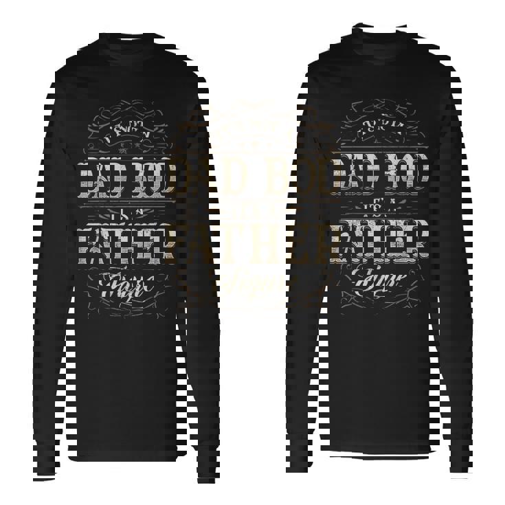 Its Not A Dad Bod Its A Father Figure Dad Bod For Men Long Sleeve T-Shirt