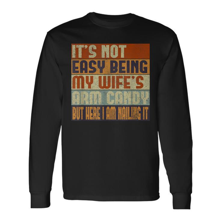 It's Not Easy Being My Wife's Arm Candy Husband Mens Long Sleeve T-Shirt