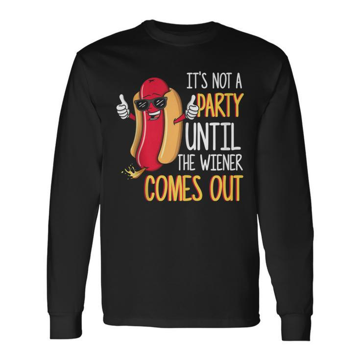 It's Not A Party Until The Wiener Comes Out Hot Dog Long Sleeve T-Shirt