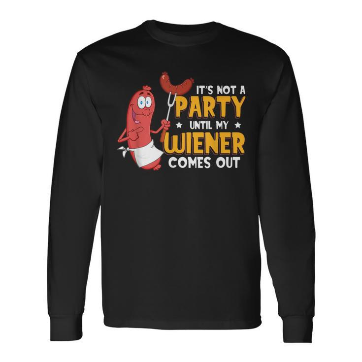 It's Not A Party Until My Wiener Comes Out Hot Dog Long Sleeve T-Shirt