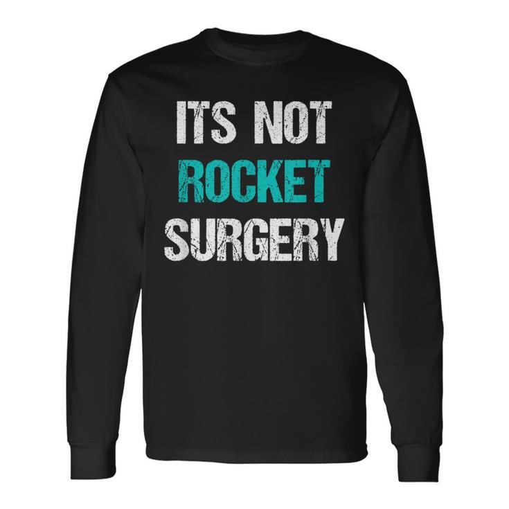 Its Not Rocket Surgery Science School Long Sleeve T-Shirt Gifts ideas