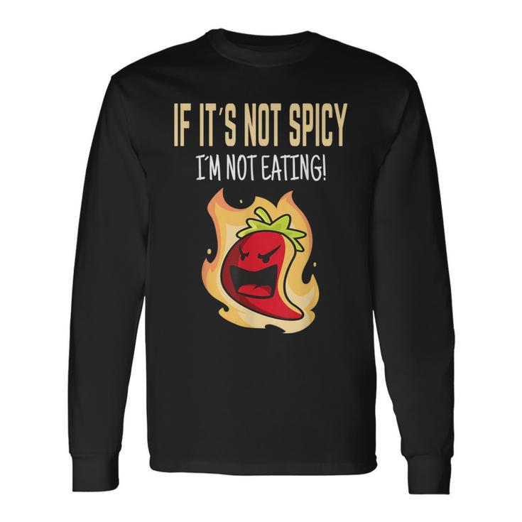 If It's Not Spicy I'm Not Eating I Habanero I Jalapeno Long Sleeve T-Shirt