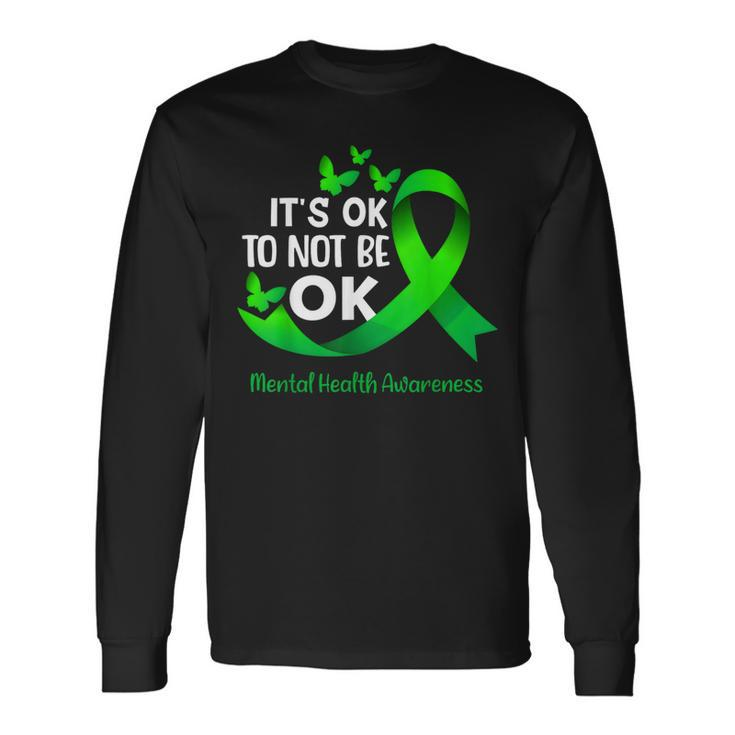 Its Okay To Not Be Okay Mental Health Awareness Green Ribbon Long Sleeve T-Shirt
