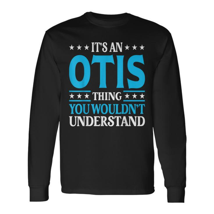 It's An Otis Thing Surname Family Last Name Otis Long Sleeve T-Shirt