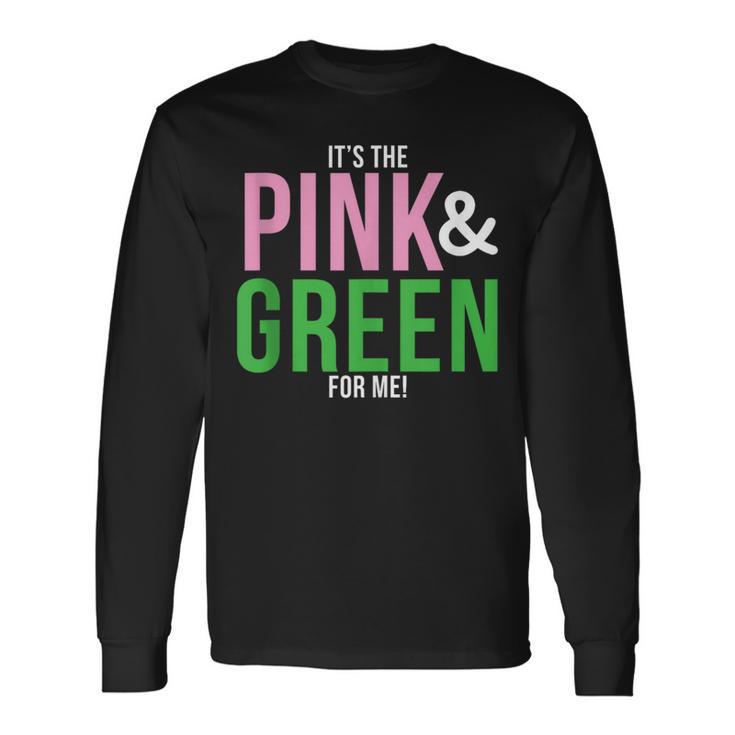 A It's The Pink And Green For Me Sorority Long Sleeve T-Shirt