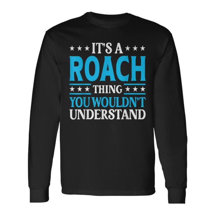 It's A Roach Thing Surname Team Family Last Name Roach Long Sleeve T-Shirt