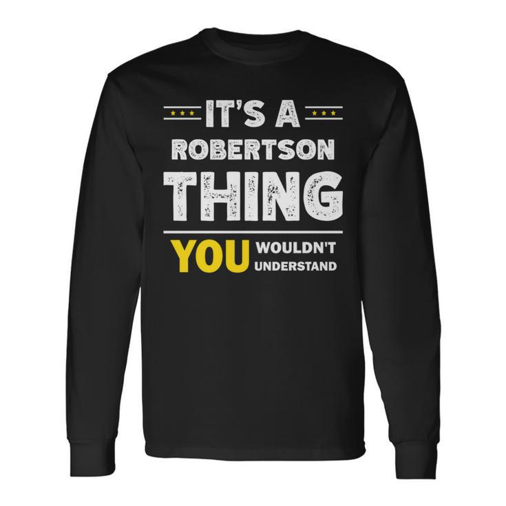 It's A Robertson Thing You Wouldn't Understand Family Name Long Sleeve T-Shirt