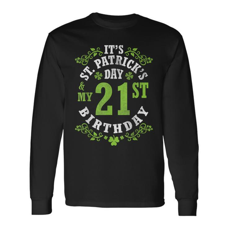 It's Saint Patrick's Day My 21St Birthday Happy 21 Years Old Long Sleeve T-Shirt