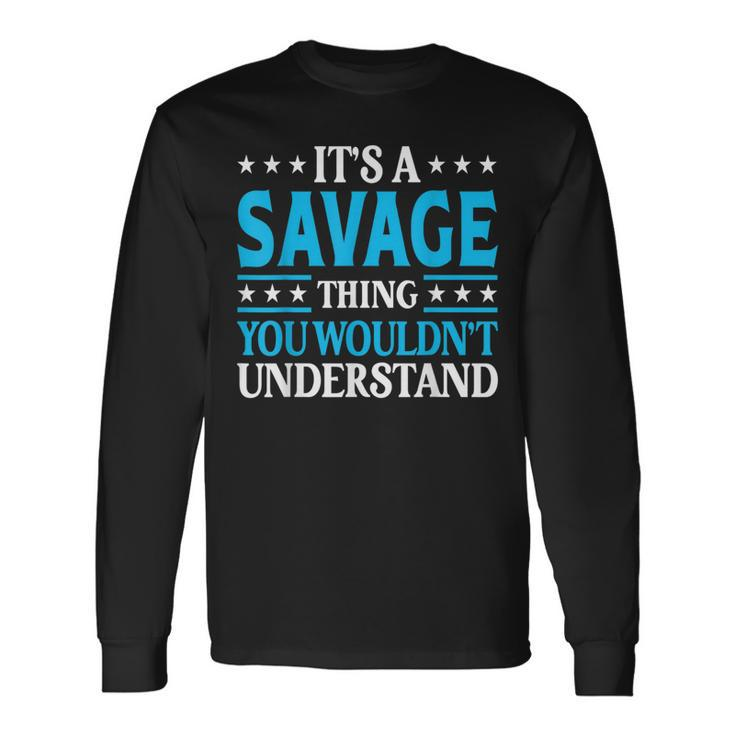 It's A Savage Thing Surname Family Last Name Savage Long Sleeve T-Shirt