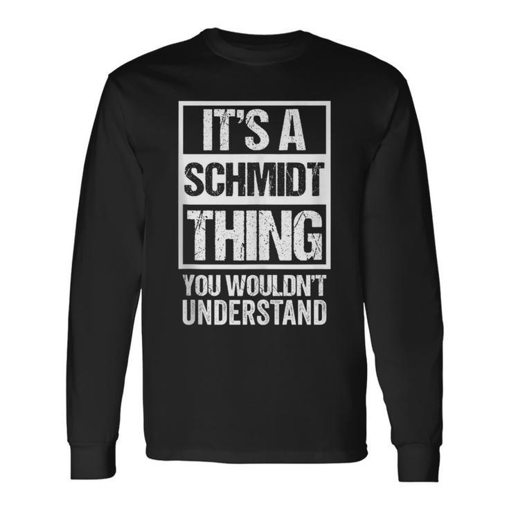 It's A Schmidt Thing You Wouldn't Understand Family Name Long Sleeve T-Shirt