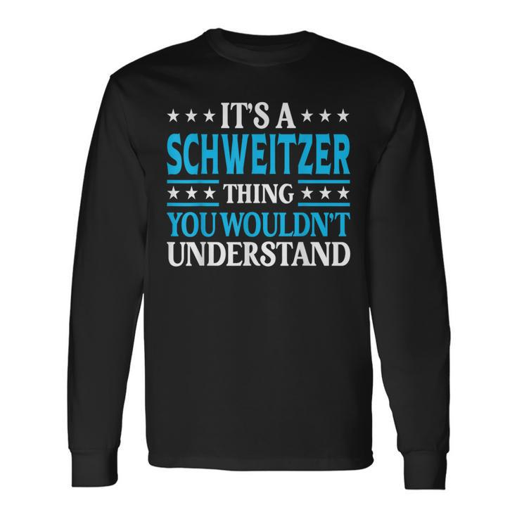 It's A Schweitzer Thing Surname Family Last Name Schweitzer Long Sleeve T-Shirt