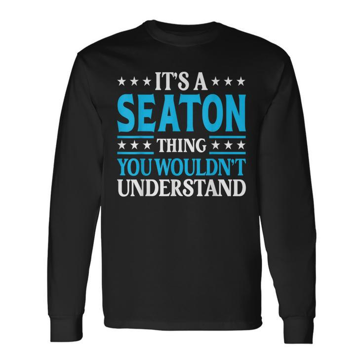 It's A Seaton Thing Surname Family Last Name Seaton Long Sleeve T-Shirt