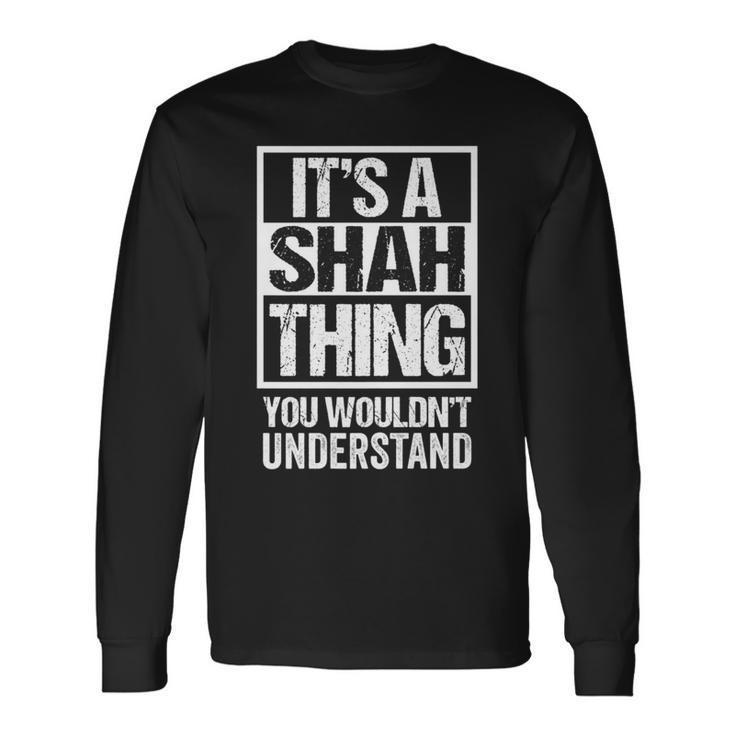 It's A Shah Thing You Wouldn't Understand Family Name Long Sleeve T-Shirt