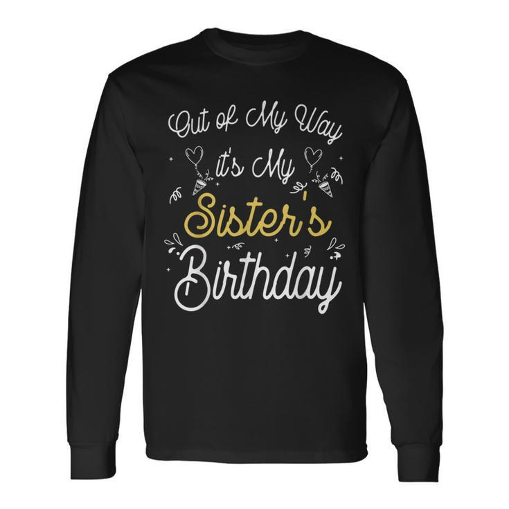 Out Of My Way It's My Sister's Birthday Long Sleeve T-Shirt