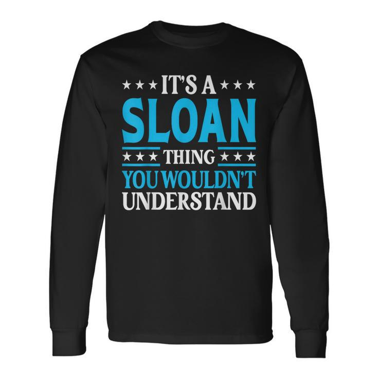 It's A Sloan Thing Surname Team Family Last Name Sloan Long Sleeve T-Shirt