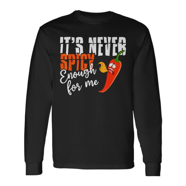 It's Never Spicy Enough For Me Spicy Pepper Chili Food Long Sleeve T-Shirt
