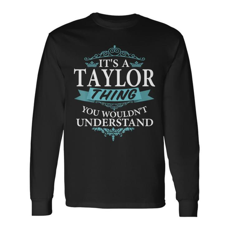 It's A Taylor Thing You Wouldn't Understand Family Name Long Sleeve T-Shirt