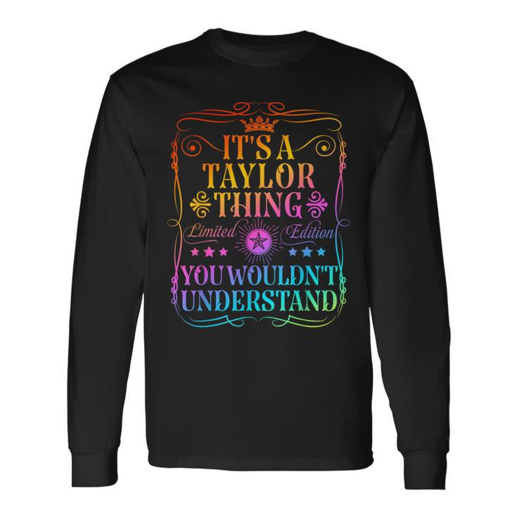 Its A Taylor Thing You Wouldn't Understand Taylor Name Long Sleeve T-Shirt