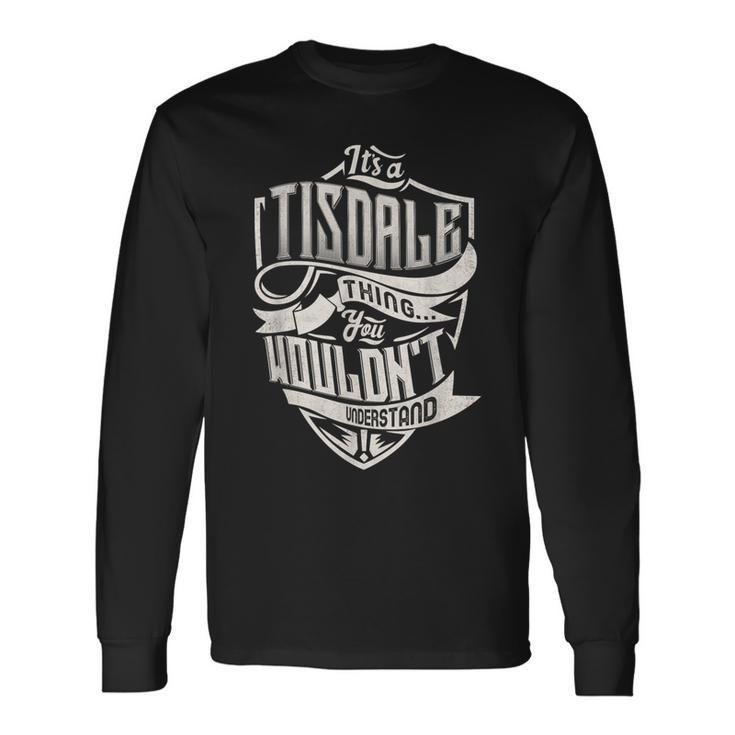It's A Tisdale Thing You Wouldn't Understand Family Name Long Sleeve T-Shirt