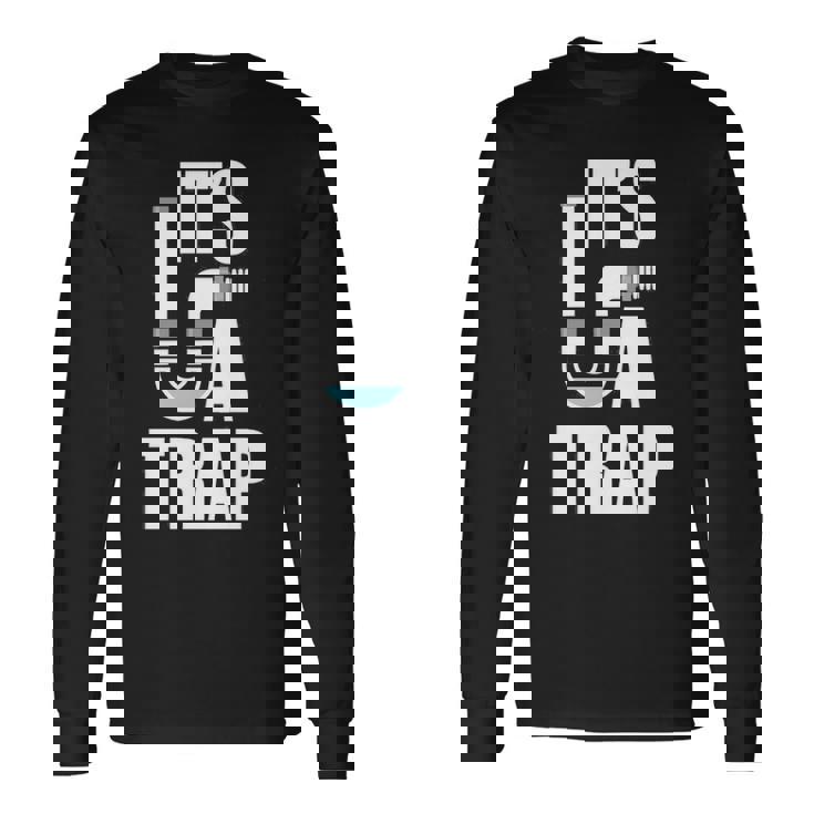It's A Trap Plumber Plumbing Handyman Pipe Fitter Long Sleeve T-Shirt
