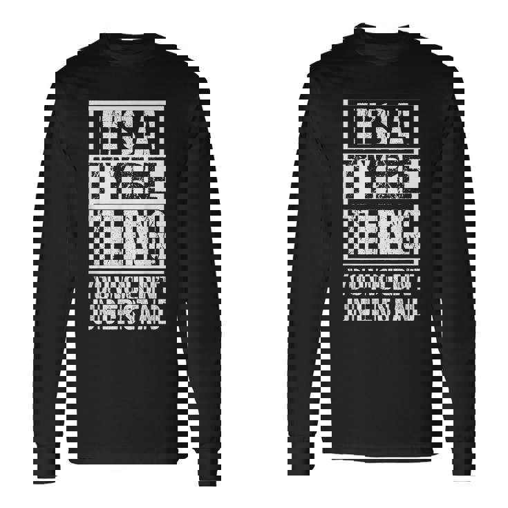 It's A Tyre Thing You Wouldn't Understand First Name Long Sleeve T-Shirt
