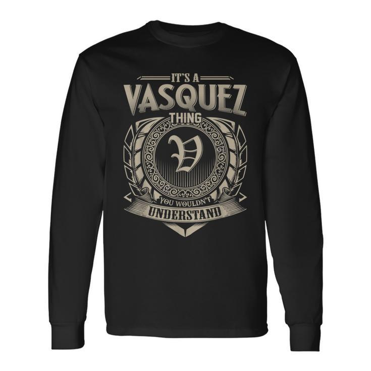 It's A Vasquez Thing You Wouldn't Understand Name Vintage Long Sleeve T-Shirt