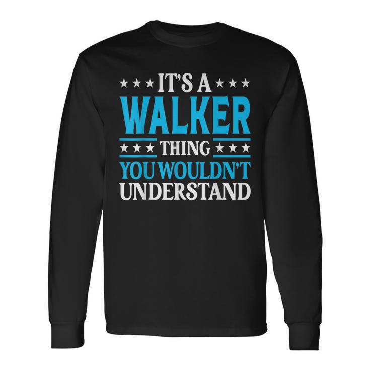 It's A Walker Thing Surname Family Last Name Walker Long Sleeve T-Shirt