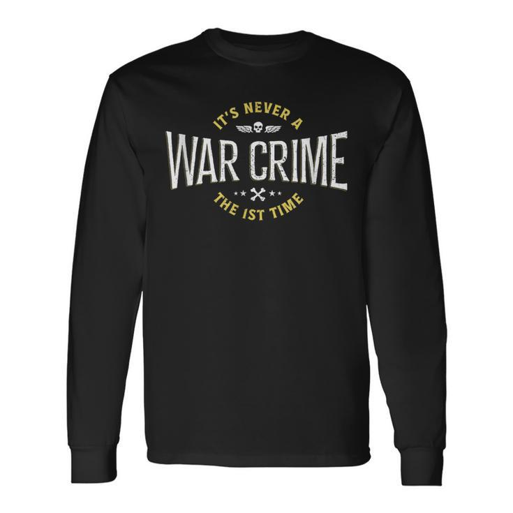 It's Never A War Crime The First Time Saying Long Sleeve T-Shirt