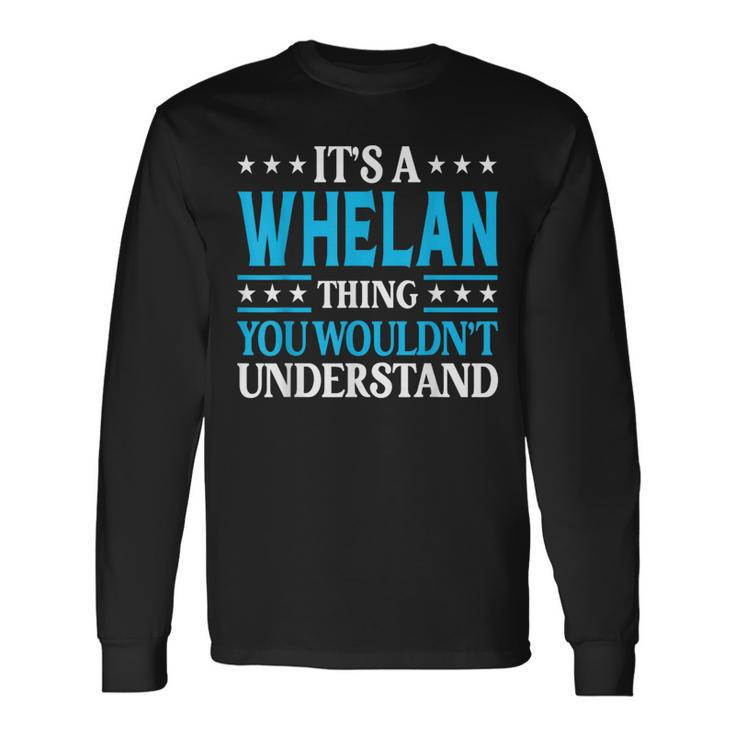 It's A Whelan Thing Surname Family Last Name Whelan Long Sleeve T-Shirt