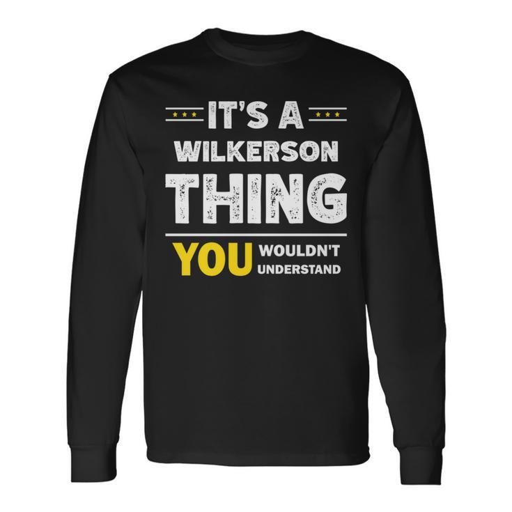 It's A Wilkerson Thing You Wouldn't Understand Family Name Long Sleeve T-Shirt