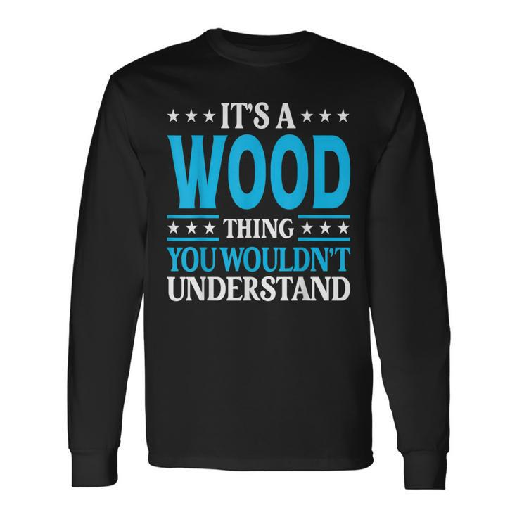 It's A Wood Thing Surname Family Last Name Wood Long Sleeve T-Shirt Gifts ideas
