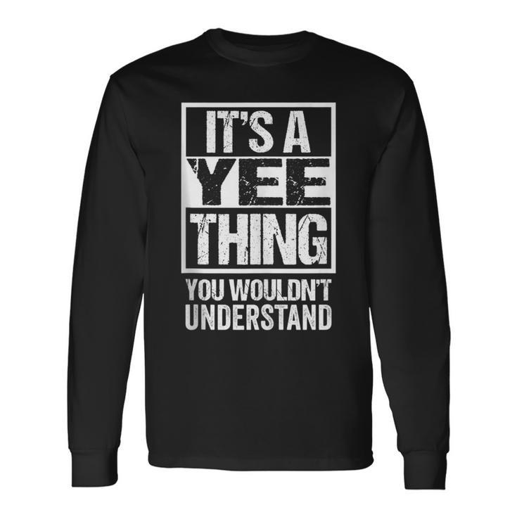 It's A Yee Thing You Wouldn't Understand Family Name Long Sleeve T-Shirt