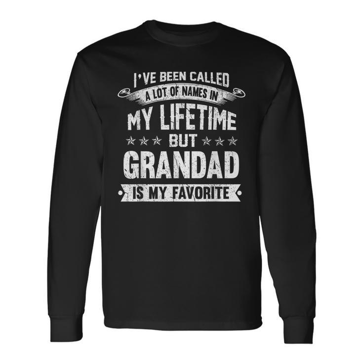 I've Been Called Alot Of Names But Grandad Is My Favorite Long Sleeve T-Shirt