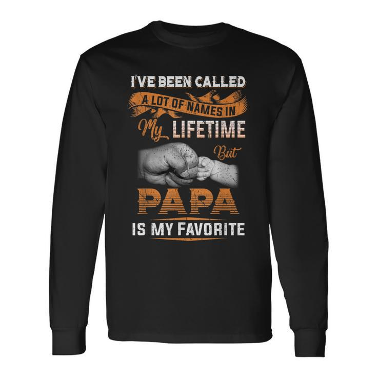 I've Been Called Alot Of Names But Papa Is My Favorite Long Sleeve T-Shirt