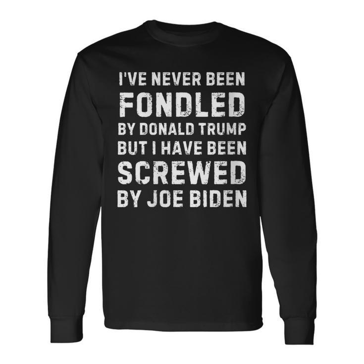 I’Ve Never Been Fondled By Donald Trump But Screwed By Biden Long Sleeve T-Shirt
