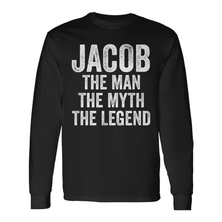 Jacob The Man The Myth The Legend First Name Jacob Long Sleeve T-Shirt