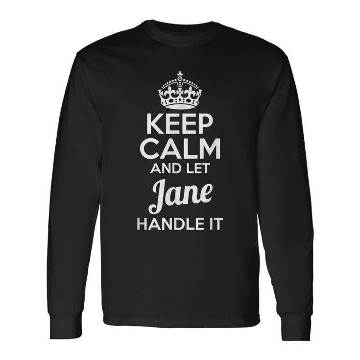 Jane Keep Calm And Let Jane Handle It Long Sleeve T-Shirt