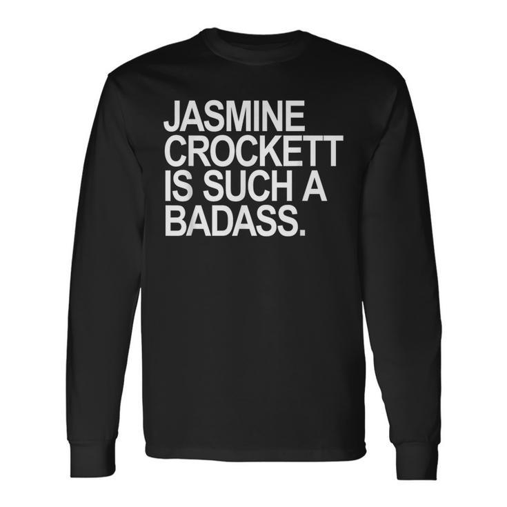 Jasmine Crockett Is Such A Badass Long Sleeve T-Shirt