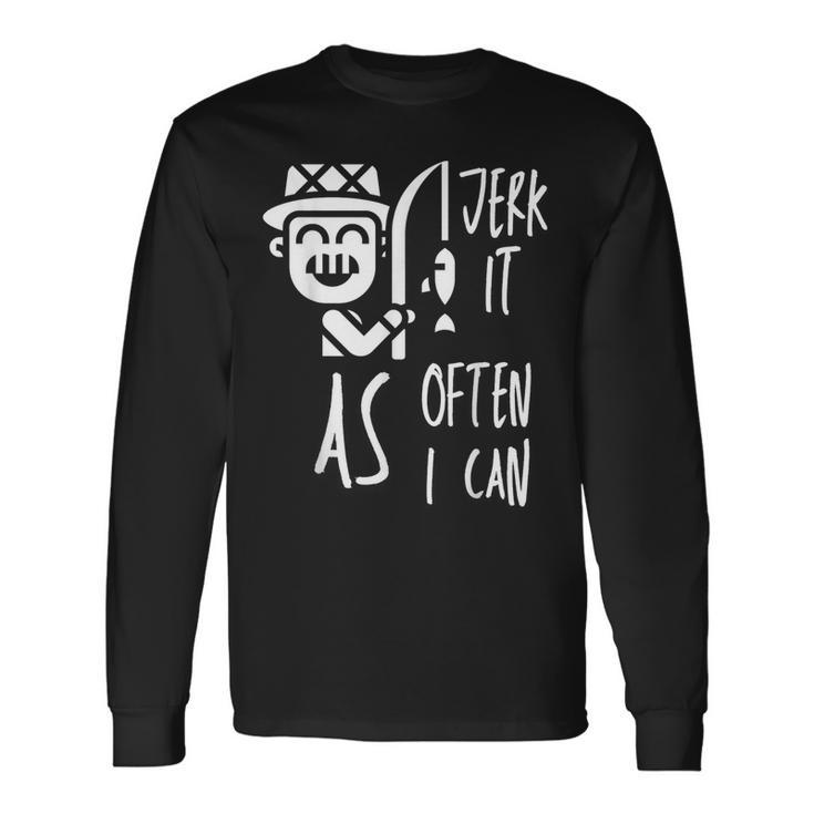 I Jerk It As Often As I Can Retro Vintage Adult Humor Long Sleeve T-Shirt