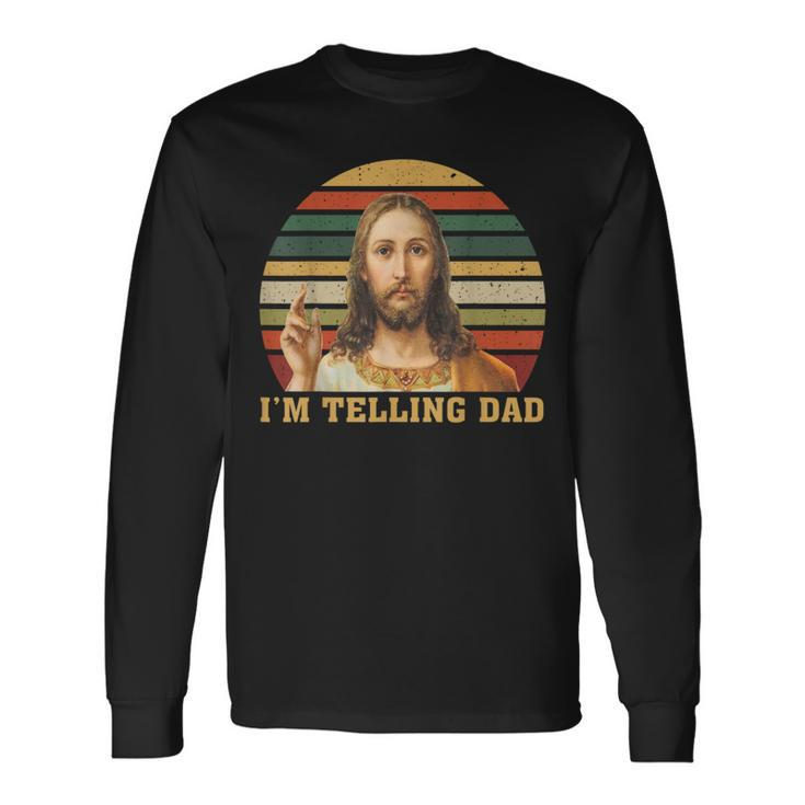 Jesus I'm Telling Dad Long Sleeve T-Shirt Gifts ideas
