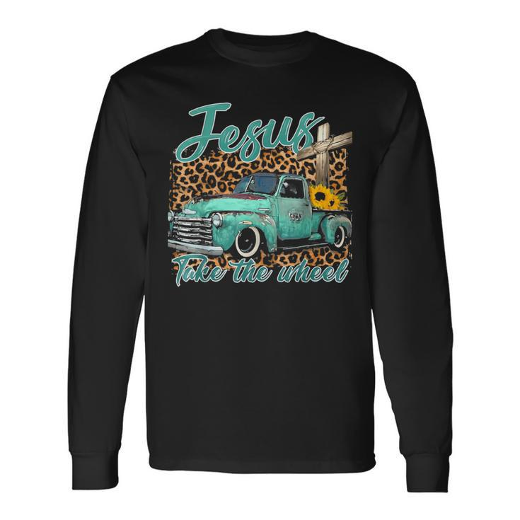 Jesus Take The Wheel Inspirational Quotes For Christian Long Sleeve T-Shirt