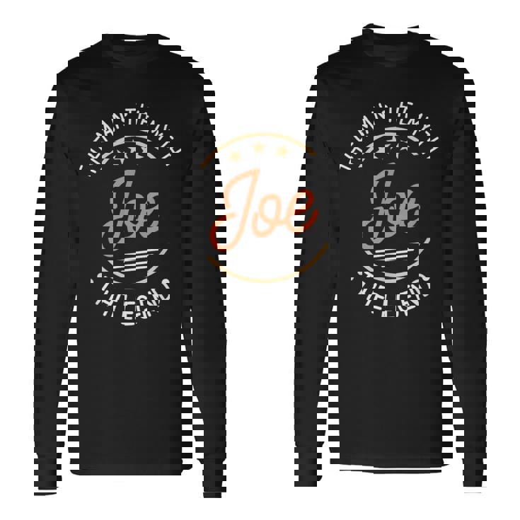 Joe The Man The Myth The Legend Long Sleeve T-Shirt