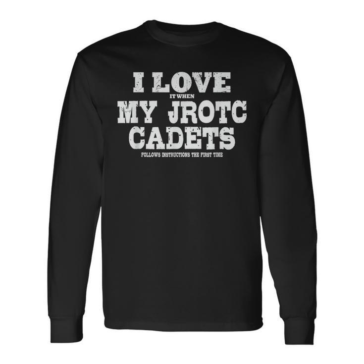 Jrotc Instructor I Love It When My Jrotc Cadets Follow Long Sleeve T-Shirt