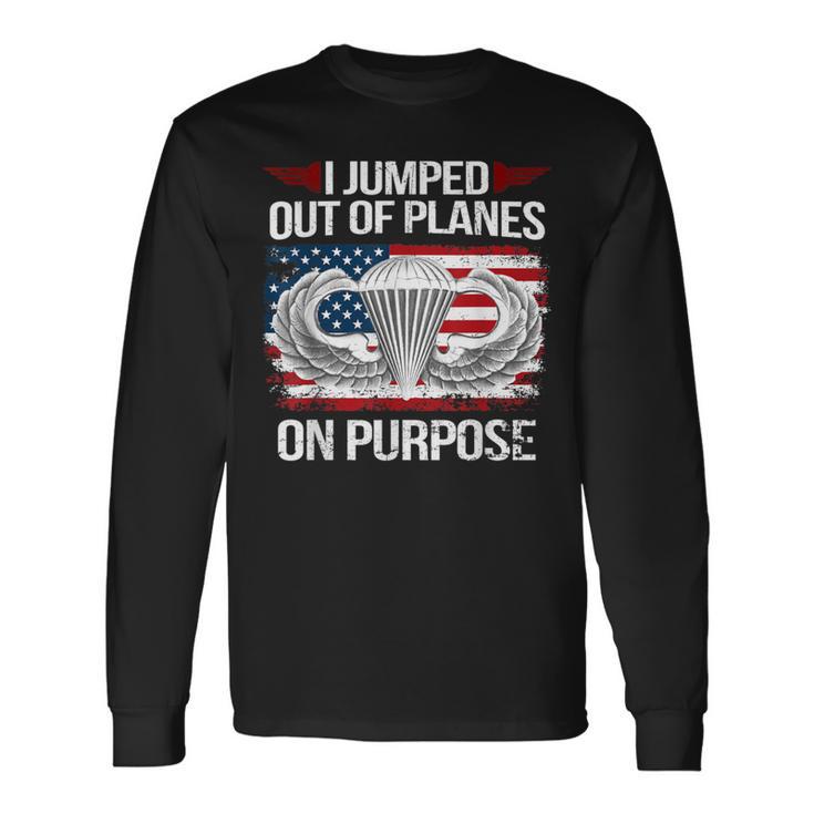 I Jump Out Of Planes On Purpose Veteran Veteran Long Sleeve T-Shirt