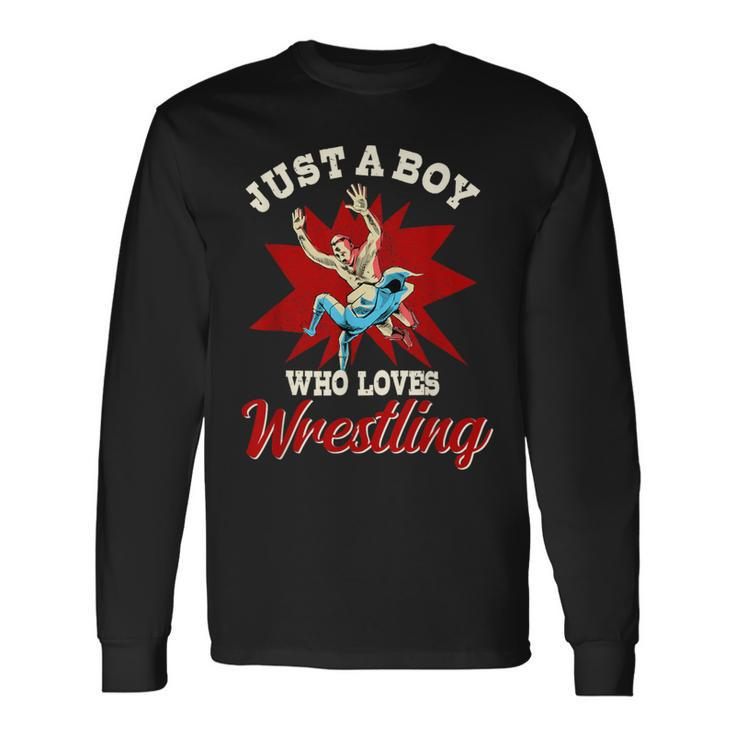 Just A Boy Who Loves Wrestling Boys Wrestle Wrestler Long Sleeve T-Shirt